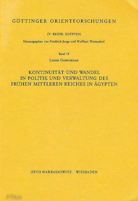 L. Gestermann, Kontinuitat und Wandel in Politik und Verwaltung des fruhen Mittleren Reiches in Agypten, IV. Reihe: Aegypten, Band 18 , Wiesbaden 1987