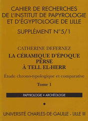 C. Defernez, La Ceramique d'Epoque Perse a Tell El-Herr, Etude chrono-typologique et comparative, Cahier de recherches de l'Institut de Papyrologie et D'Egyptologie de Lille, Supplement n 5/1 t 1, Supplement n 5/2, t 2, Universite Charles de Gaulle. lille III, 2001