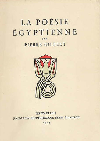Pierre Gilbert, La Poésie Égyptienne, Bruxelles Fondation Égyptologique Reine Élisabeth 1949