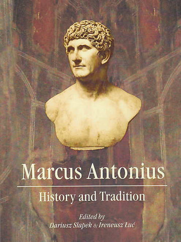 Marcus Antonius, History and Tradition, ed. by D. Slapek, I. Luc, Maria Curie-Sklodowska University Press, Lublin 2016