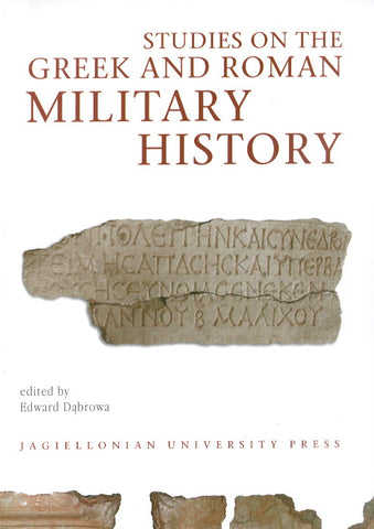Studies on the Greek and Roman Military History, edited by Edward Dabrowa, Jagiellonian University Press, Cracow 2008