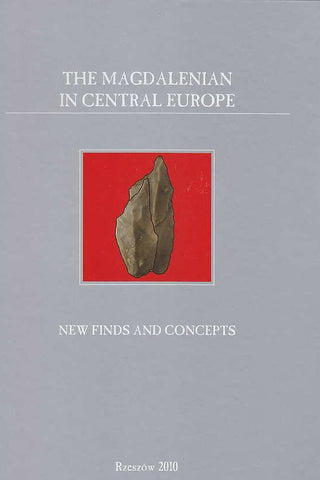 The Magdalenian in Central Europe, New Finds and Concepts, Rzeszow 2010