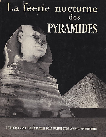 La Feerie Nocturne Des Pyramides - Texte Du Spectacle Son Et Lumiere Par Gaston Bonheur - Republique Arabe D'egypte - Ministere De La Culture 1962