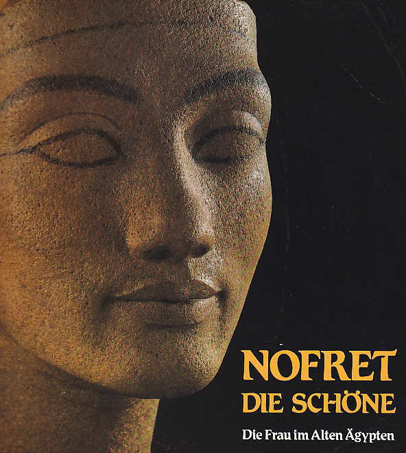  Nofret die Schone, Die Frau im Alten Agypten, Wahrheit und Wirklichkeit, Roemer und Pelizaeus - Museum Hildesheim, 1985