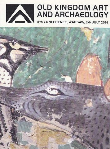 Old Kingdom Art and Archaeology, Abstract of papers, 6th conference, Warsaw, 2-6, July 2014, Warszawa 2014