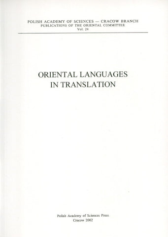 Oriental Languages in Translation. Conference organized by Institute of Oriental Philology, Jagiellonian University and the Oriental Commitee of the Polish Academy of Sciences, Cracow Branch, Polish Academy of Sciences Press, Cracow 2002