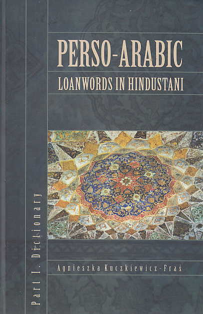 A. Kuczkiewicz-Fras, Perso-Arabic Loanwords in Hindustani, Part I, Dictionary, Krakow 2008