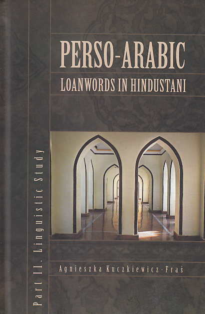  A. Kuczkiewicz-Fras, Perso-Arabic Loanwords in Hindustani, Part II, Linguistic Study, Krakow 2012
