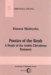 D. Madeyska, Poetics of the Sirah. A Study of the Arabic Chivalrous Romance, Warsaw 2001