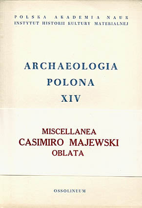 Archaeologia Polona XIV, Miscellanea Casimiro Majewski Oblata, Polish Academy of Sciences, Warsaw 1973