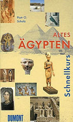 Piotr O. Scholz, Altes Agypten. Eine kurze Kultur- und Mentalitatsgeschichte, DuMont Schnellkurs, Koln 2002