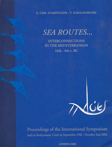 N. Chr. Stampolidis, V. Karageorghis, Sea Routes..., Interconnections in the Mediterranean 16 th-6 th c.BC, Proceedings of the International Symposium held at Rethymnon, Crete in September 29th-october 2 nd 2002, Athens 2003