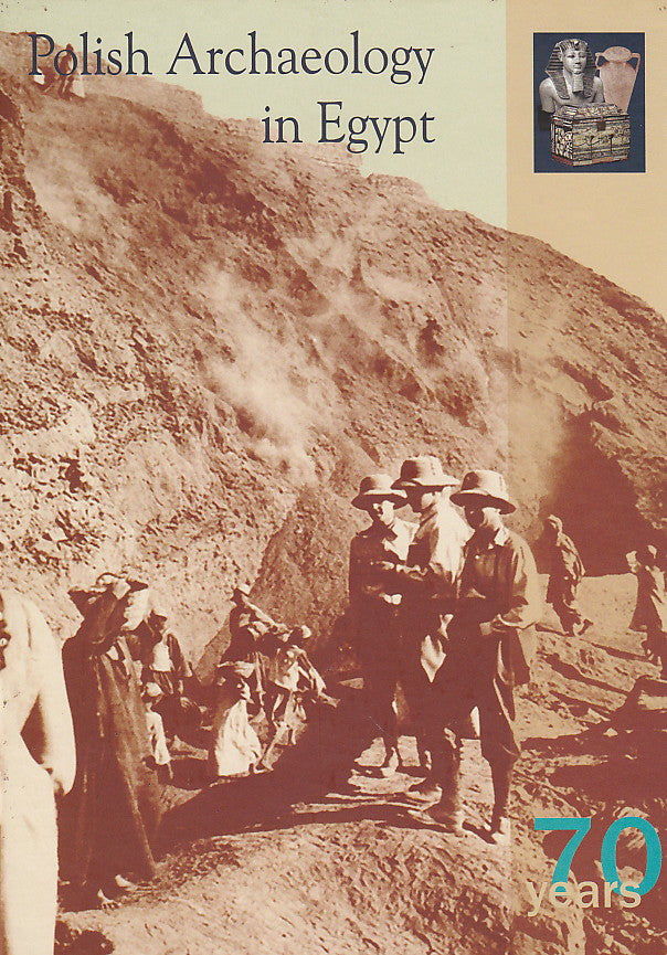 Seventy Years of Polish Archaeology in Egypt, Polish Centre of Mediterranean Archaeology, University of Warsaw 2007