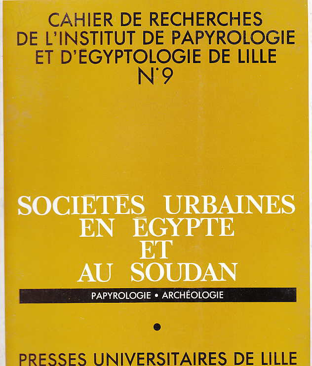  Societes Urbaines en Egypte et au Soudan, Papyrologie Archéologie, Cahier de Recherches de L'institut de payrologie et d'Egyptologie de Lille n 9, Presses Universitaires de Lille 1987