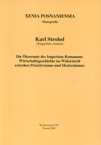 Karl Strobel, Die Okonomie des Imperium Romanum: Wirtschaftsgeschichte im Widerstreit zwischen Primitivismus und Modernismus. Xenia Posnaniensia, Vol. II., Wydawnictwo VIS, Poznan 2004.