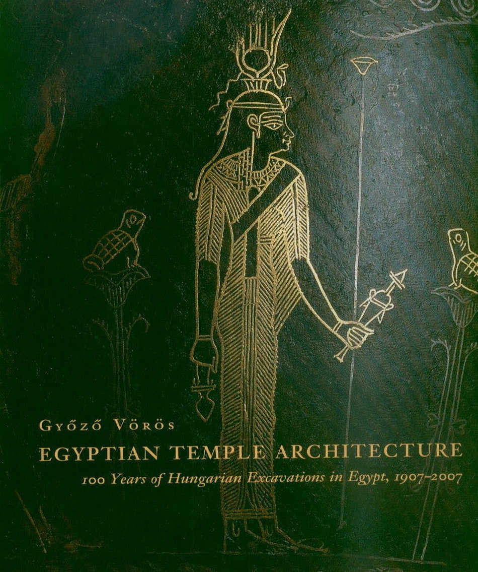 Egyptian Temple Architecture: 100 Years of Hungarian Excavations in Egypt, 1907-2007