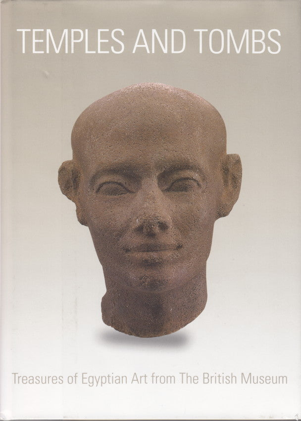 Temples And Tombs: Treasures of Egyptian Art from the British Museum