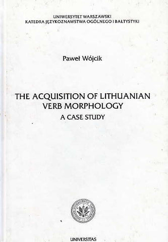  P. Wojcik, The Acquisition of Lithuanian Verb Morphology, A Case Study, Krakow 2000