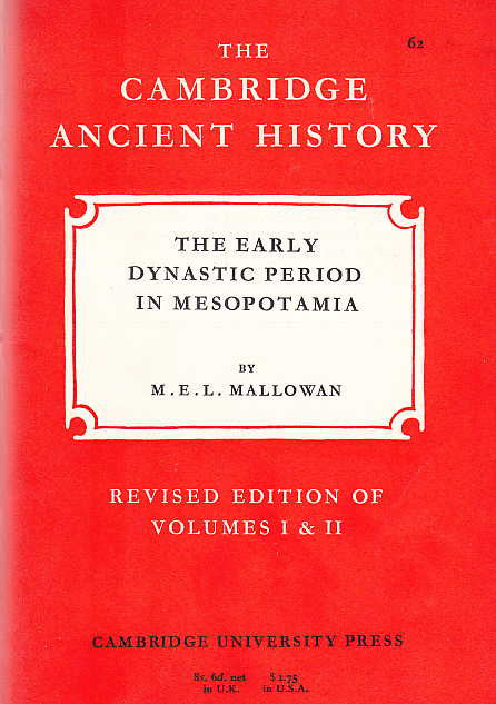  M.E.L. Mallowan, The Early Dynastic Period in Mesopotamia, Revised edition of Volumes I & II, The Cambridge Ancient History 62, Cambridge University Press 1968