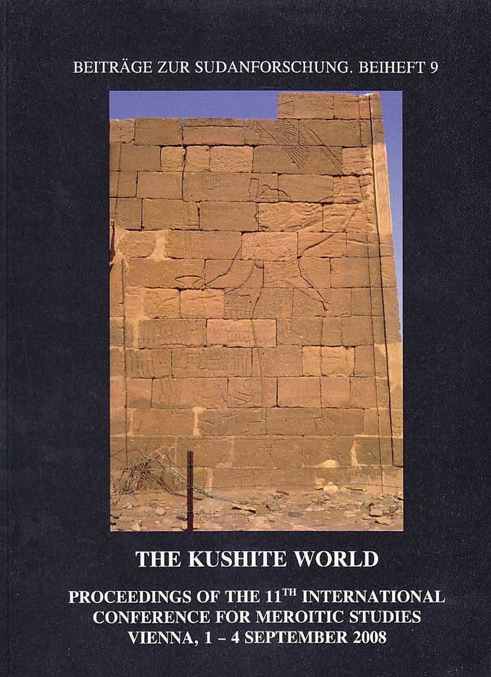  Michael H. Zach, The Kushite World Proceedings of the 11 th International Conference for Meroitic Studies Vienna, 1-4 September 2008, Beiträge zur Sudanforschung. Beiheft 9, Vienna 2015
