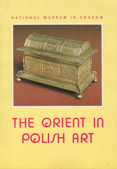 The Orient in Polish Art, Catalogue of the Exhibition, June-October 1992, National Museum in Cracow, Cracow 1992