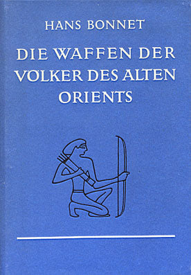 Hans Bonnet, Die Waffen der Volker des alten Orients, Leipzig 1979