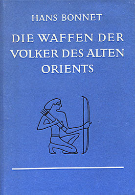 Hans Bonnet, Die Waffen der Volker des alten Orients, Leipzig 1979