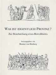 Ed. by Henner von Hesberg, Was ist Eigentlich Provinz?, Zur Beschreibung eines BewuBtseins, Koln 1995