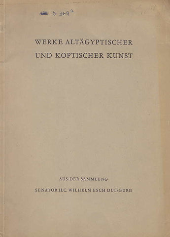 Werke Altägyptischer und Koptischer Kunst, Aus der Sammlung Senator H.C. Wilhelm Esch Duisburg, 1961