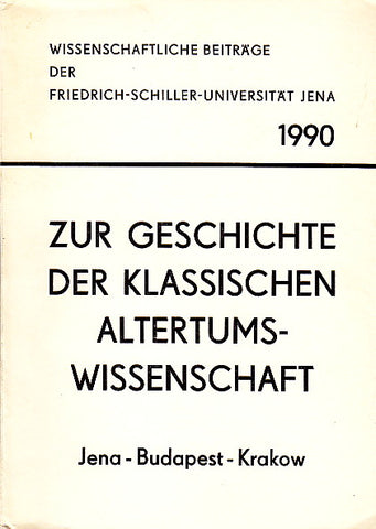 Zur Geschichte der klassichen Altertumswissenschaft Jena-Budapest-Krakow, Wissenschaftliche Beitrage der Friedrich-Schiller-Universitat Jena 1990