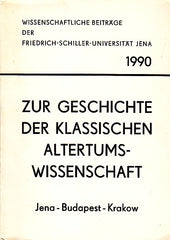 Zur Geschichte der klassichen Altertumswissenschaft Jena-Budapest-Krakow, Wissenschaftliche Beitrage der Friedrich-Schiller-Universitat Jena 1990